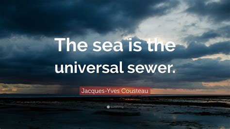 The Sea Is The Universal Sewer